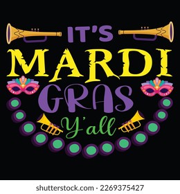 It's Mardi Gras Y All, Mardi Gras shirt print template, Typography design for Carnival celebration, Christian feasts, Epiphany, culminating  Ash Wednesday, Shrove Tuesday.