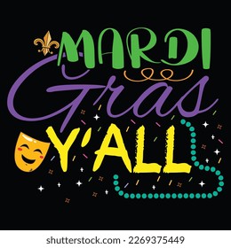 Mardi Gras Y All, Mardi Gras shirt print template, Typography design for Carnival celebration, Christian feasts, Epiphany, culminating  Ash Wednesday, Shrove Tuesday.