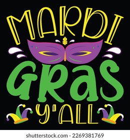 Mardi Gras Y All, Mardi Gras shirt print template, Typography design for Carnival celebration, Christian feasts, Epiphany, culminating  Ash Wednesday, Shrove Tuesday.