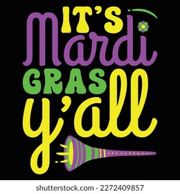 It's Mardi Gras Y All, Mardi Gras shirt print template, Typography design for Carnival celebration, Christian feasts, Epiphany, culminating  Ash Wednesday, Shrove Tuesday.