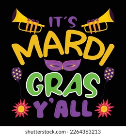 It's Mardi Gras Y'All, Mardi Gras shirt print template, Typography design for Carnival celebration, Christian feasts, Epiphany, culminating  Ash Wednesday, Shrove Tuesday.