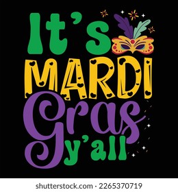 It's Mardi Gras Y'All, Mardi Gras shirt print template, Typography design for Carnival celebration, Christian feasts, Epiphany, culminating  Ash Wednesday, Shrove Tuesday.