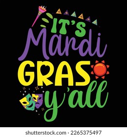 It's Mardi Gras Y'All, Mardi Gras shirt print template, Typography design for Carnival celebration, Christian feasts, Epiphany, culminating  Ash Wednesday, Shrove Tuesday.