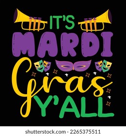 It's Mardi Gras Y'All, Mardi Gras shirt print template, Typography design for Carnival celebration, Christian feasts, Epiphany, culminating  Ash Wednesday, Shrove Tuesday.