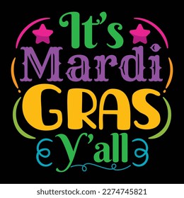 It's Mardi Gras Y'all, Mardi Gras shirt print template, Typography design for Carnival celebration, Christian feasts, Epiphany, culminating  Ash Wednesday, Shrove Tuesday.