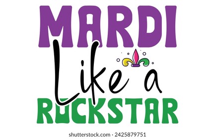 Mardi Like A Rockstar, Awesome Mardi Gras T-shirt design, EPS File Format.