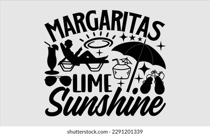 Margaritas lime sunshine- Summer T shirt Design, Hand drawn lettering phrase typography, Isolated on white background, Vector illustration bags, posters, Template