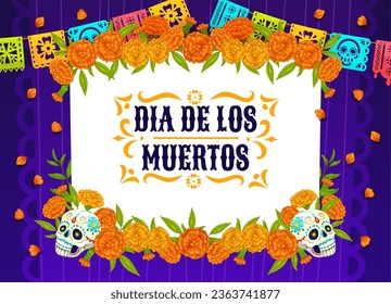 Marigold flowers garland and papel picado Mexican flags on day of dead, vector banner. Dia de Los Muertos holiday fiesta background with Mexican calavera skulls and floral ornament for greeting card