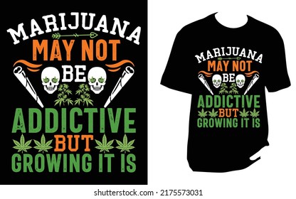 MARIJUANA KANN NICHT ZUSÄTZLICH SEIN, SONDERN WACHSEND IST ES Cannabis T Shirt