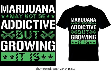 la marihuana puede no ser adictiva pero hacerlo es crecer. diseño de camiseta de cannabis. Diseño de camisetas de tipografía. diseño de camisetas de maleza. diseño de maleza. vector de maleza. elemento de cannabis.