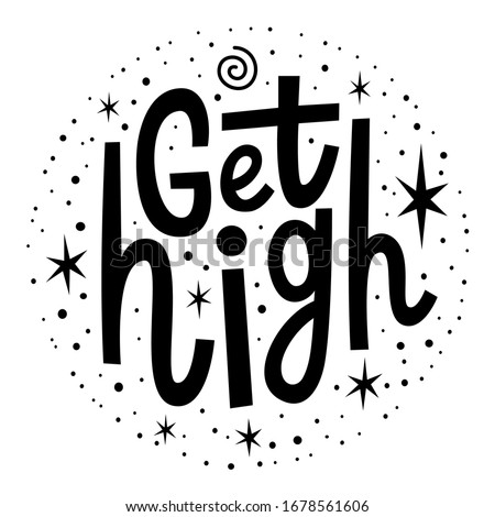Marijuana quote Get High. Cannabis lettering. Vector weed illustration for poster sticker logo print t shirt. 