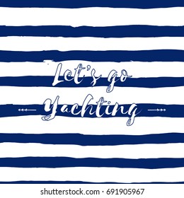 Marine, nautical, ink sea seamless pattern. Let's go yachting. Abstract hand drawn vector watercolor navy blue, indigo brush strokes, stripes background, lettering. Yacht club logo, motto, slogan.