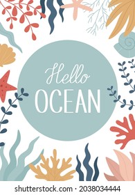 Marine poster. Hello ocean. A card with seaweed, corals, shells. Vector illustration