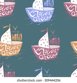 Marine seamless pattern with hand drawn boats and lettering" Travel Around The World". 