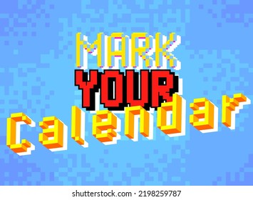 Mark Your Calendar. Pixelated Word With Geometric Graphic Background. Vector Cartoon Illustration.