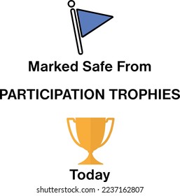 Marked Safe from Participation Trophies Today.