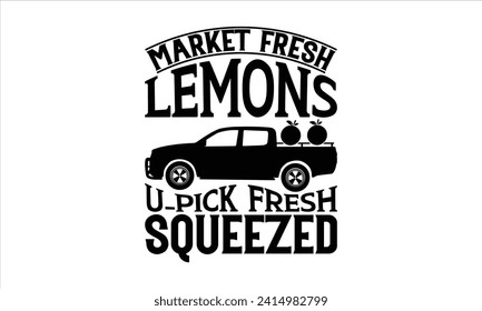 Market fresh lemons u-pick fresh squeezed - Lemonade T-Shirt Design, Modern calligraphy, Cut Files for Cricut, Typography Vector for poster, banner, flyer and mug.