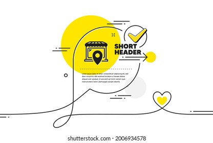 Market location icon. Continuous line check mark chat bubble. Wholesale store sign. Retail marketplace symbol. Market location icon in chat comment. Talk with heart banner. Vector