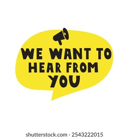 Marketing phrase - We want to hear from you. Vector illustration on white background.