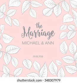 The marriage card with template names for your personal design. Ready foe print. Leaves frame over pink background. Elegant wedding design. Vector illustration.