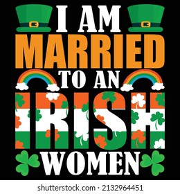 I am married to an Irish women. St. Patrick's Day T Shirt Design. 