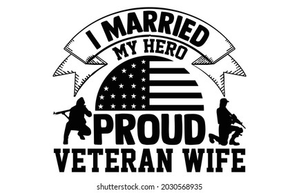 I married my hero proud veteran wife- Veteran t-shirt design, Hand drawn lettering phrase isolated on white background, Calligraphy graphic design typography and Hand written, EPS 10 vector, svg