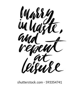 Marry is haste, and repent at leisure. Hand drawn lettering proverb. Vector typography design. Handwritten inscription.