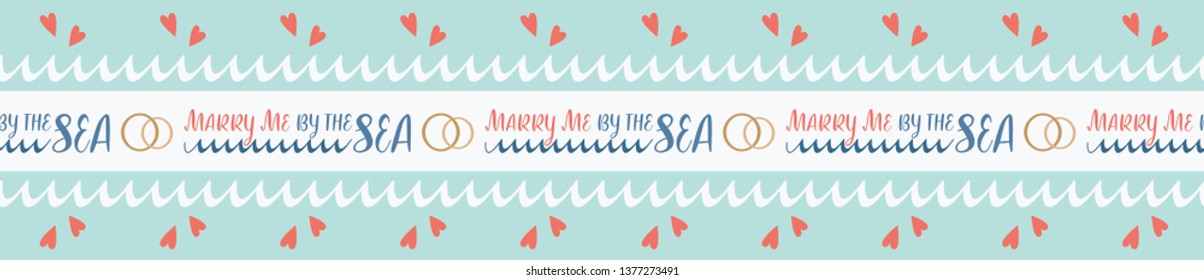 Marry me nautical seamless border with hearts, wedding rings and waves. Sweet and modern sentiment, great for invitations, announcements, save the date cards, stationery and destination advertising.