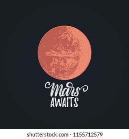 Mars Awaits handwritten phrase. Drawn vector illustration of red planet on black background. Inspirational science poster, card etc.