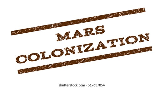 Mars Colonization watermark stamp. Text tag between parallel lines with grunge design style. Rubber seal stamp with dirty texture. Vector brown color ink imprint on a white background.