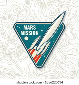 Mars mission logo, badge, patch. Vector illustration. Concept for shirt, print, stamp, overlay or template. Vintage typography design with space rocket and mars silhouette.