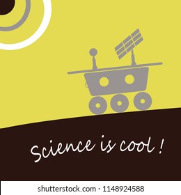 
Mars rover on background of Meadowlark colour which  landed on planet made in Emperador colour. Text on down side of picture: " Science is cool!"