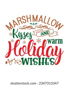 Marshmallow kisses and warm holiday Wishes, Christmas SVG, Funny Christmas Quotes, Winter SVG, Merry Christmas, Santa SVG, typography, vintage, t shirts design
