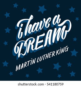 Martin Luther King day. Hand drawn lettering, calligraphy. Retro stylish. I have a dream.