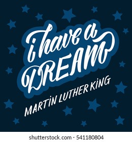 Martin Luther King day. Hand drawn lettering, calligraphy. Retro stylish. I have a dream.