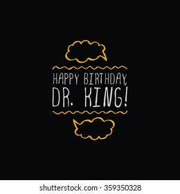 Martin Luther King Day handdrawn greeting card with gold element on black background.  Happy Birthday dr King. Typographic banner with text and speech bubble. Vector handdrawn badge.