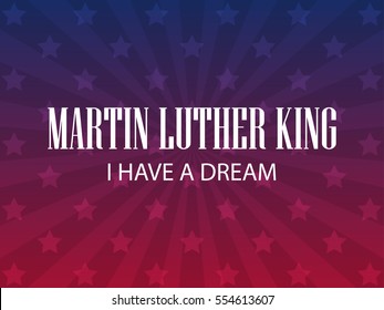 Martin Luther King day. I have a dream. Festive background for a poster, banner in the colors of the American flag. Vector illustration