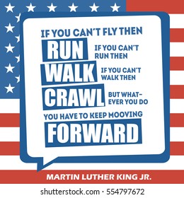 Martin Luther King Jr. Day greeting card type design vector elements. MLK typography lettering quote vector poster on USA flag background. If you can't fly then run, keep mooving forward