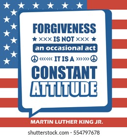 Martin Luther King Jr. Day greeting card type design vector elements. MLK typography lettering quote vector poster on USA flag background. Forgiveness is not an occasional act, it is a attitude