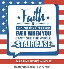 Martin Luther King Jr. Day greeting card type design vector elements. MLK typography lettering quote vector poster on USA flag background. Faith is taking the step when you can't see the staircase