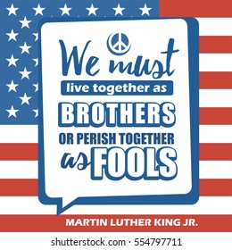 Martin Luther King Jr. Day greeting card type design vector elements. MLK typography lettering quote vector poster on USA flag background. We must live together as brothers or perish together as fools