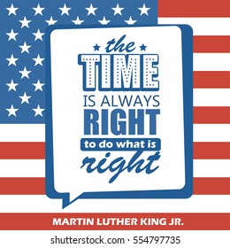 Martin Luther King Jr. Day greeting card type design vector elements. MLK typography lettering quote vector poster on USA flag background. The time is always right to do what is right