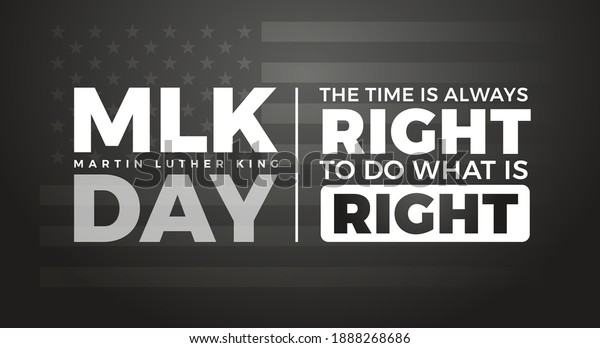 Martin Luther King Jr. Day typography lettering\
design with inspirational Martin Luther King\'s quote - US flag\
background for MLK poster, banner. The time is always right to do\
what is right