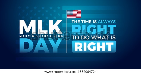 Martin\
Luther King Jr. Day typography greeting card design. MLK Day\
lettering inspirational quote, US flag, dark blue vector background\
- The time is always right to do what is right\
