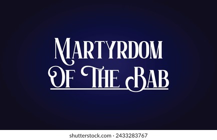 Martyrdom Of The Bab Stylish Text Design