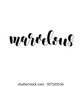 Marvelous. Brush hand lettering illustration. Inspiring quote. Motivating modern calligraphy. Can be used for photo overlays, posters, clothes, prints, cards and more.