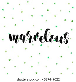 Marvelous. Brush hand lettering vector illustration. Inspiring quote. Motivating modern calligraphy. Great for pillow cases, prints and posters, greeting cards, home decor, apparel design and more.