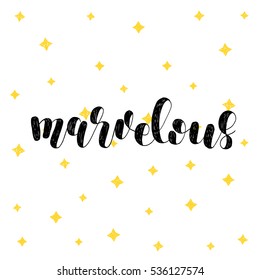 Marvelous. Brush hand lettering vector illustration. Inspiring quote. Motivating modern calligraphy. Great for pillow cases, prints and posters, greeting cards, home decor, apparel design and more.