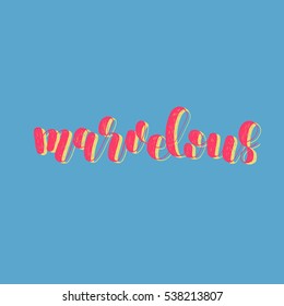 Marvelous. Brush hand lettering vector illustration. Inspiring quote. Motivating modern calligraphy. Great for pillow cases, prints and posters, greeting cards, home decor, apparel design and more.