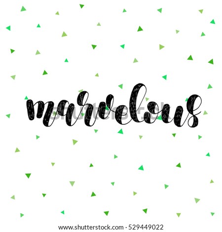 Marvelous. Brush hand lettering vector illustration. Inspiring quote. Motivating modern calligraphy. Great for pillow cases, prints and posters, greeting cards, home decor, apparel design and more.